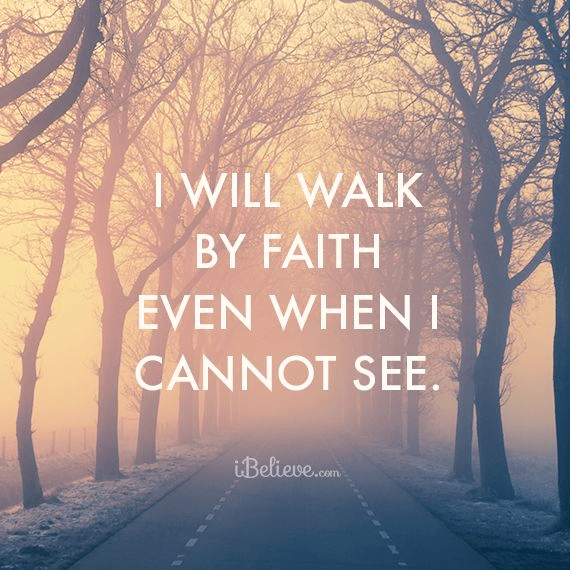 I Will Walk By Faith Even When I Cannot See - Your Daily Verse