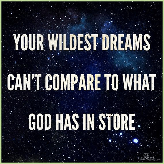 Your Wildest Dreams Can't Compare to What God Has in Store - Your Daily ...