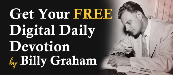 Get Your FREE Digital Daily Devotion by Billy Graham