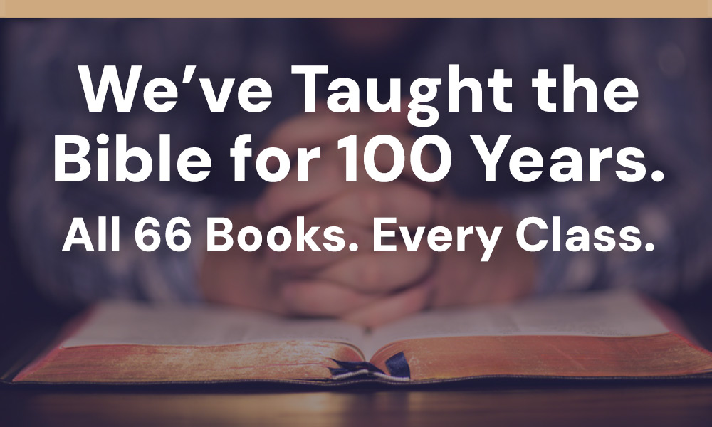 We've Taught the Bible for 100 Years. All 66 Books. Every Class.