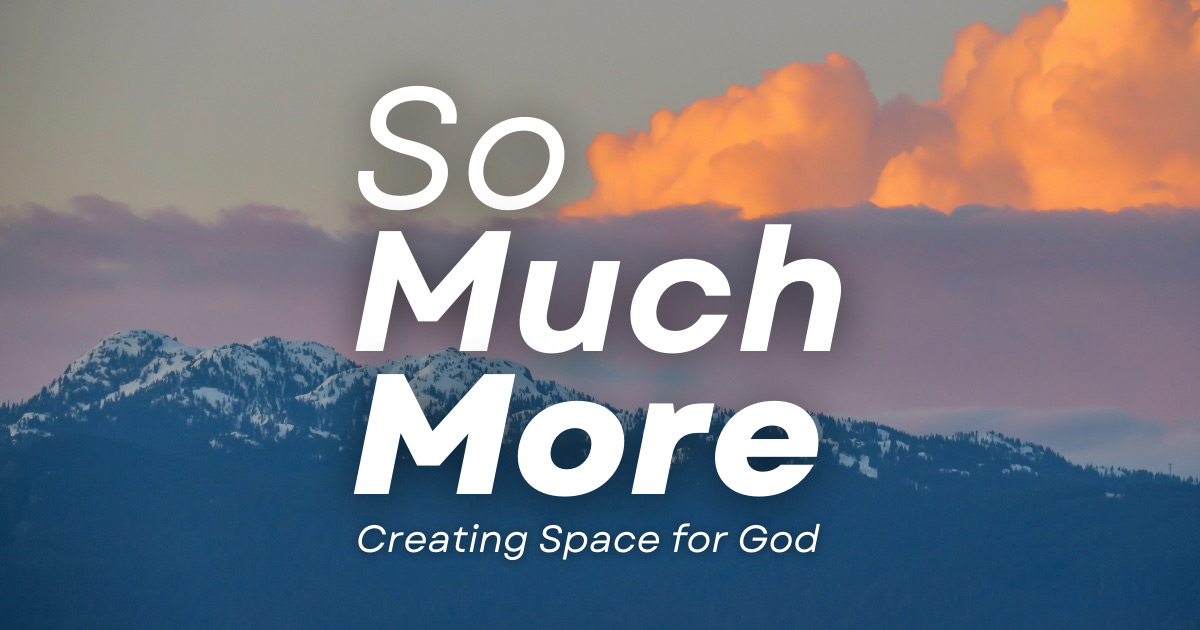 So Much More: Creating Space for God