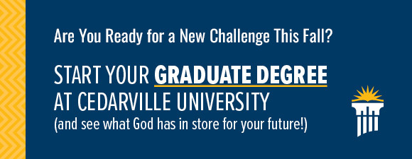 Are you ready for a new challenge this fall? Start your graduate degree at Cedarville University (and see what God has in store for your future!)