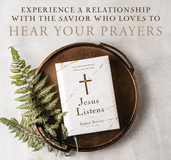Experience a Relationship with the Savior who Loves to Hear Your Prayers. Jesus Listens by Sarah Young.