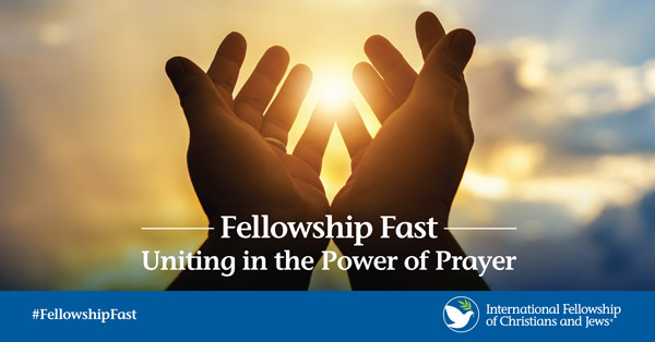 Fellowship Fast - Uniting in the Power of Prayer - International Fellowship of Christians and Jews