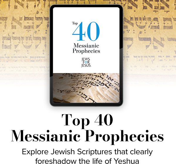 Top 40 Messianic Prophecies | Explore Jewish Scriptures that clearly foreshadow the life of Yeshua