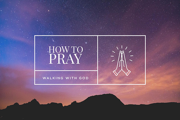 How to Pray - Walking with God