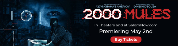 2000 Mules by Dinesh D'Souza - In Theaters and at SalemNow.com - Premiering May 2nd - Click here to buy tickets