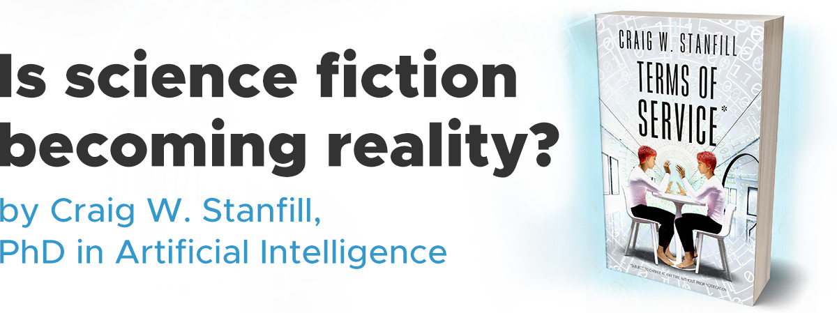 Is science fiction becoming reality? by Craig W. Stanfill, PhD in Artificial Intelligence