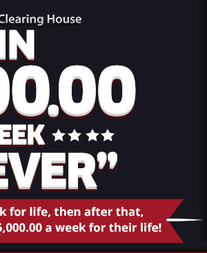 You’d get $5,OOO.OO a week for life, then after that, someone you choose gets $5,OOO.OO a week for their life!