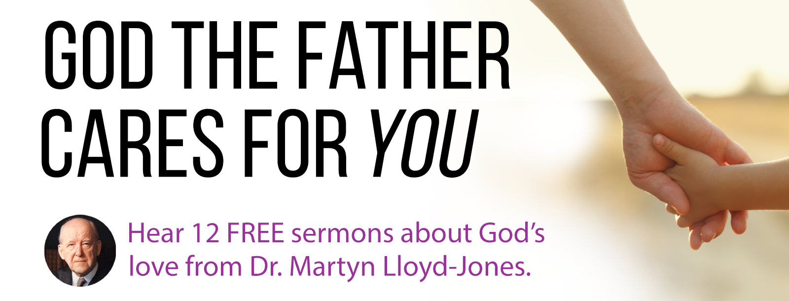God the Father Cares for You - Hear 12 FREE sermons about God's love from Dr. Martyn Lloyd-Jones