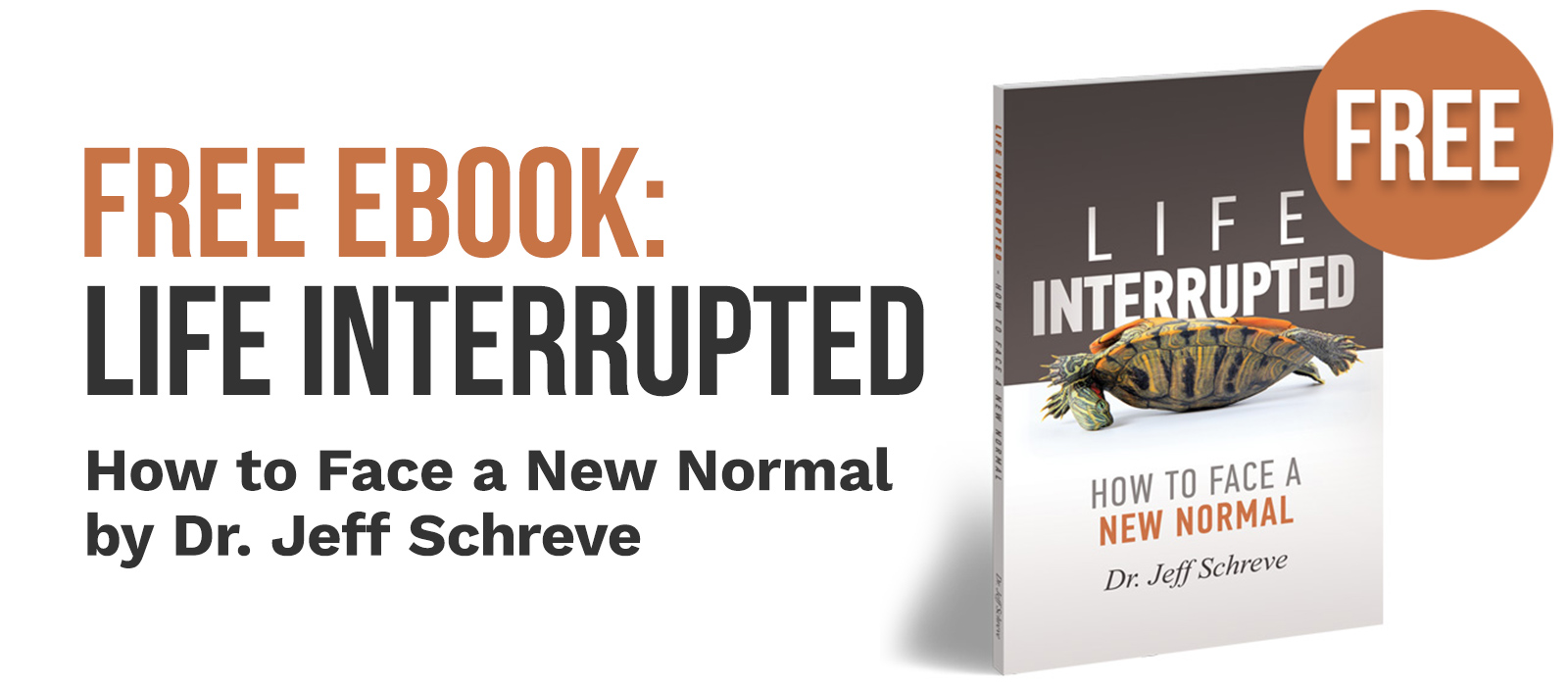 Free Book: Life Interrupted - How to Face a New Normal by Dr. Jeff Schreve
