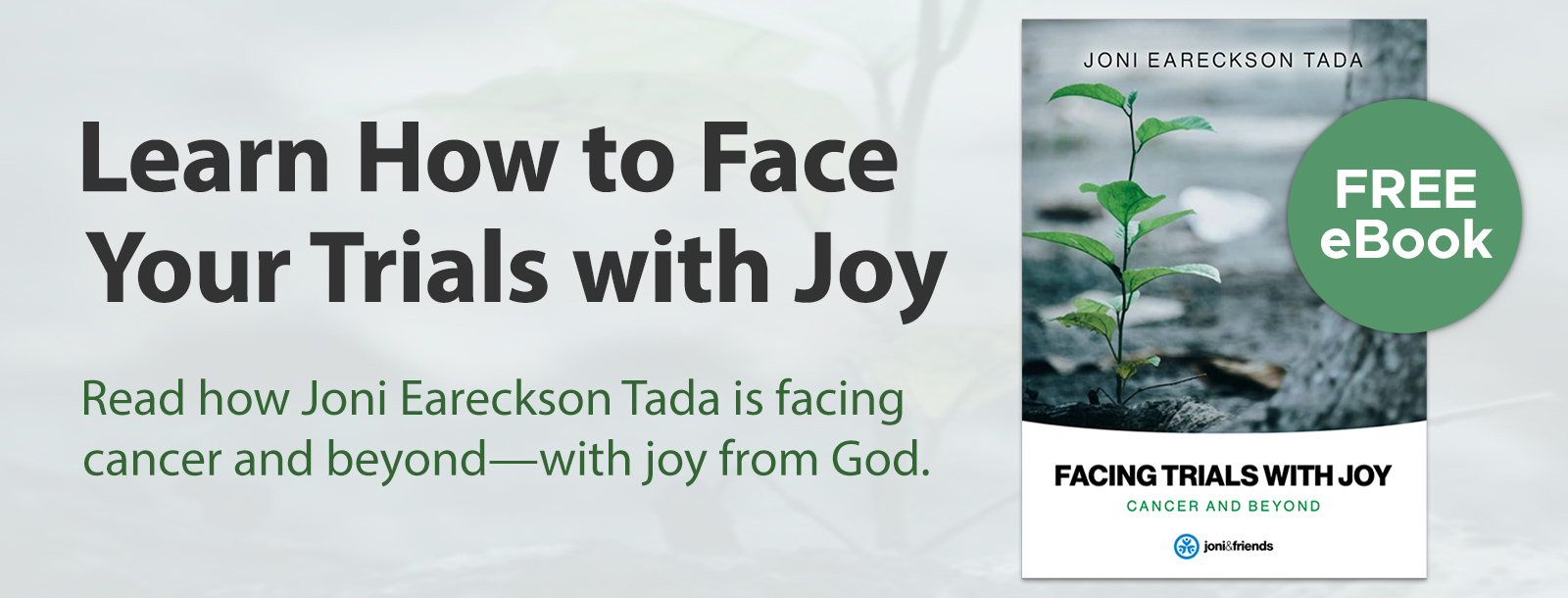 Learn How to Face Your Trials with Joy - Read how Joni Eareckson Tada is facing cancer and beyond-with joy from God.