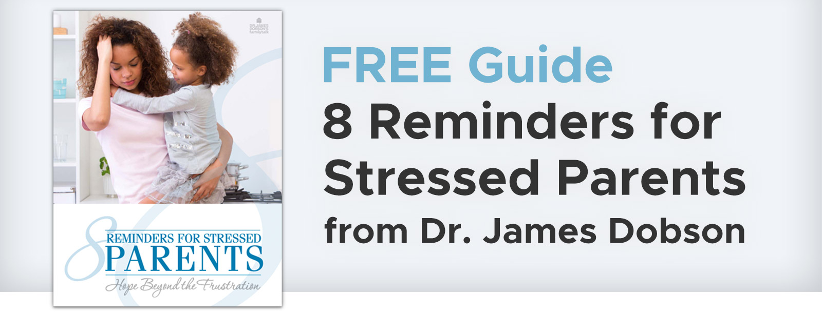 Free Guide - 8 Reminders for Stressed Parents from Dr. James Dobson